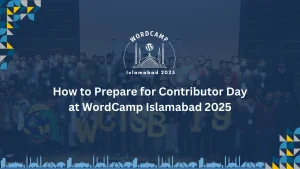 How to Prepare for Contributor Day at WordCamp Islamabad 2025